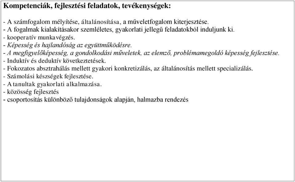 - A megfigyelőképesség, a gondolkodási műveletek, az elemző, problémamegoldó képesség fejlesztése. - Induktív és deduktív következtetések.