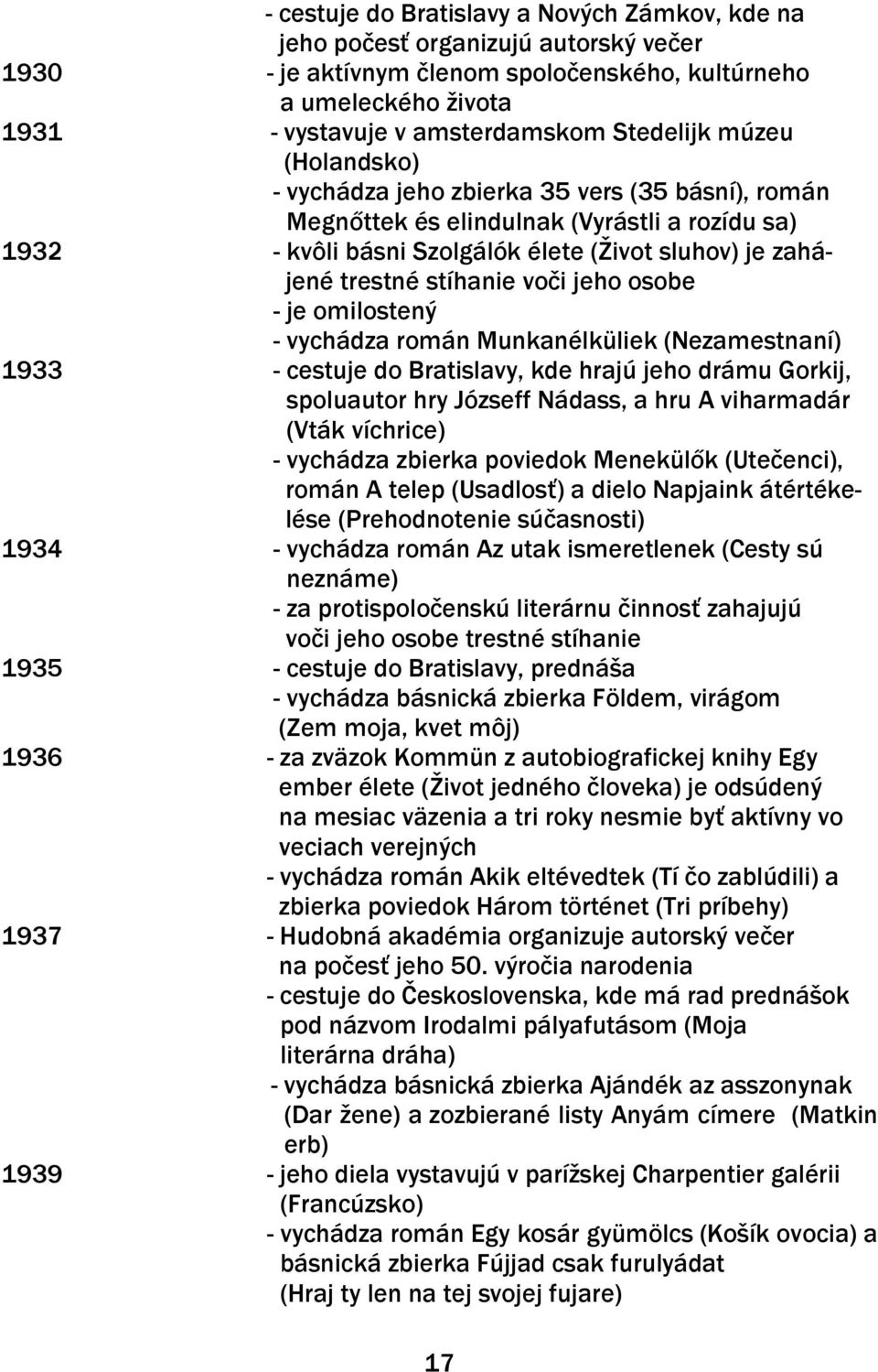 stíhanie voči jeho osobe - je omilostený - vychádza román Munkanélküliek (Nezamestnaní) 1933 - cestuje do Bratislavy, kde hrajú jeho drámu Gorkij, spoluautor hry Józseff Nádass, a hru A viharmadár