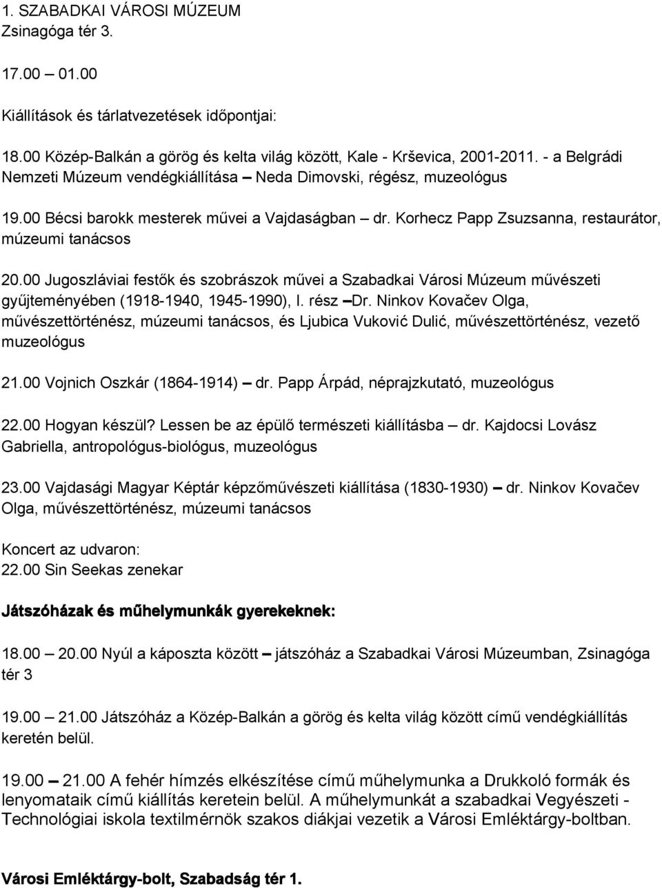 00 Jugoszláviai festők és szobrászok művei a Szabadkai Városi Múzeum művészeti gyűjteményében (1918-1940, 1945-1990), I. rész Dr.