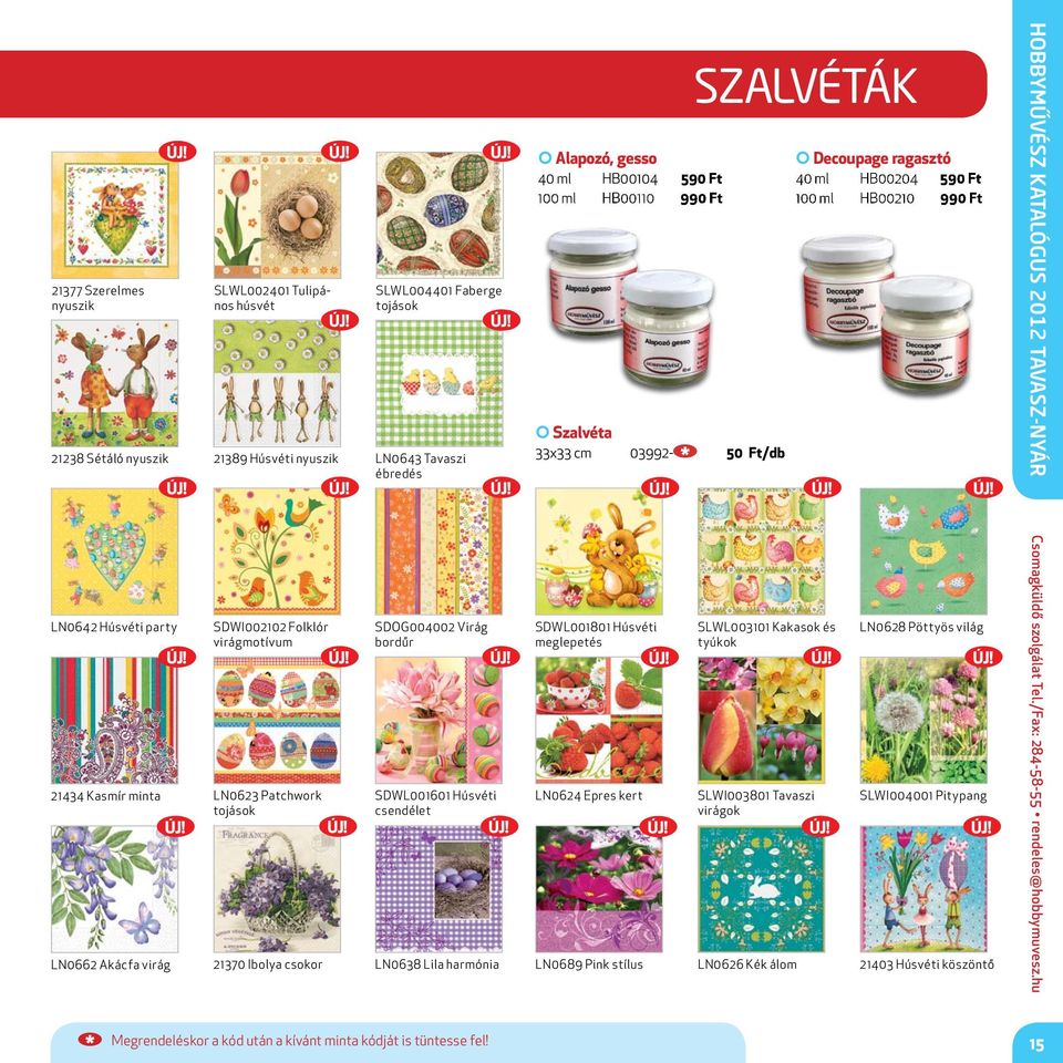 SDOG004002 Virág bordűr 21434 Kasmír minta LN0623 Patchwork tojások SDWL001601 Húsvéti csendélet SDWL001801 Húsvéti meglepetés LN0624 Epres kert SLWL003101 Kakasok és tyúkok SLWI003801 Tavaszi