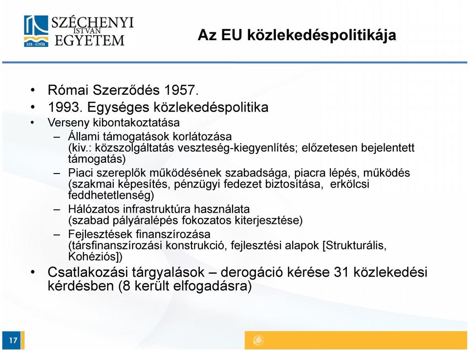 pénzügyi fedezet biztosítása, erkölcsi feddhetetlenség) Hálózatos infrastruktúra használata (szabad pályáralépés fokozatos kiterjesztése) Fejlesztések