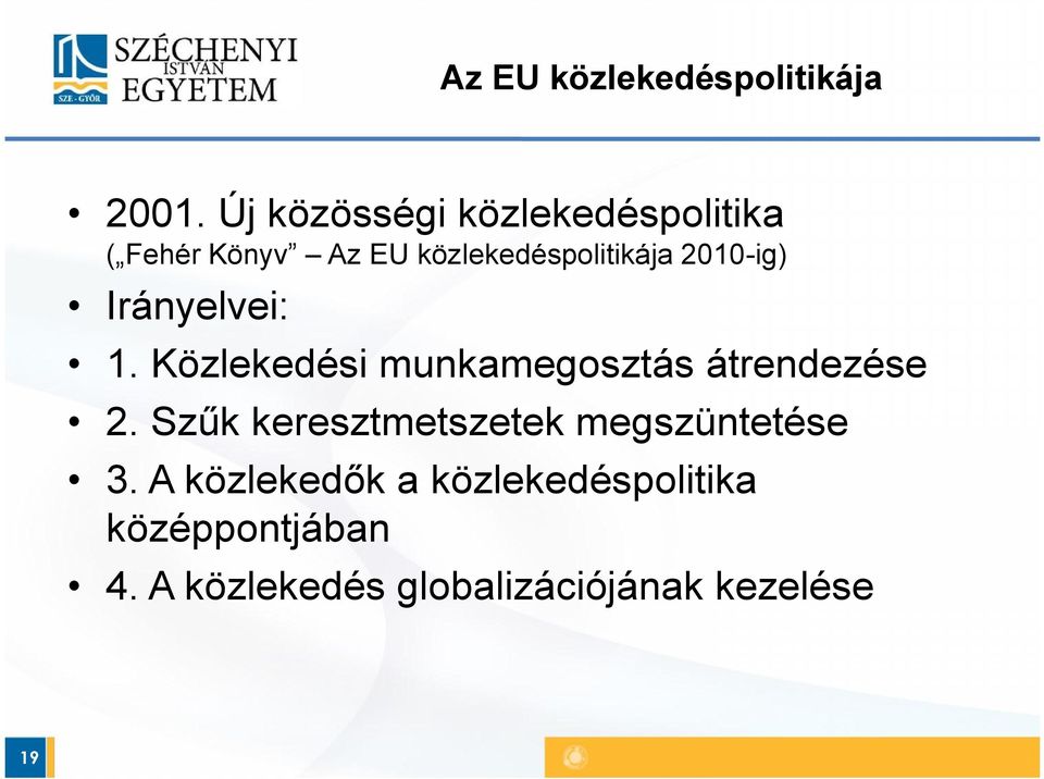 2010-ig) Irányelvei: 1. Közlekedési munkamegosztás átrendezése 2.