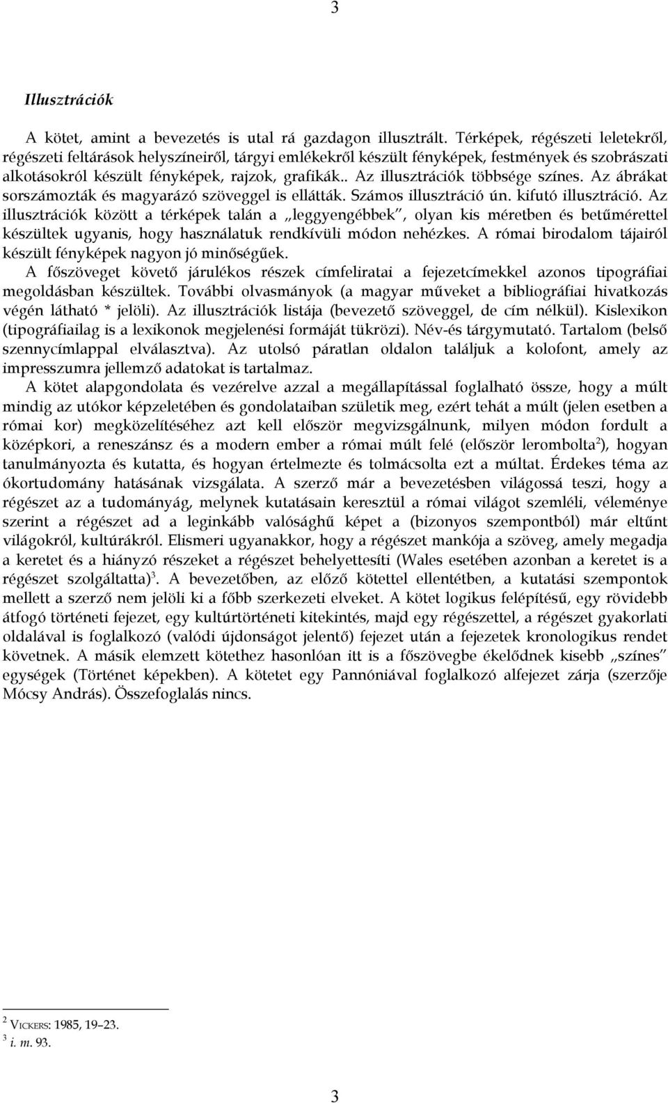 . Az illusztrációk többsége színes. Az ábrákat sorszámozták és magyarázó szöveggel is ellátták. Számos illusztráció ún. kifutó illusztráció.