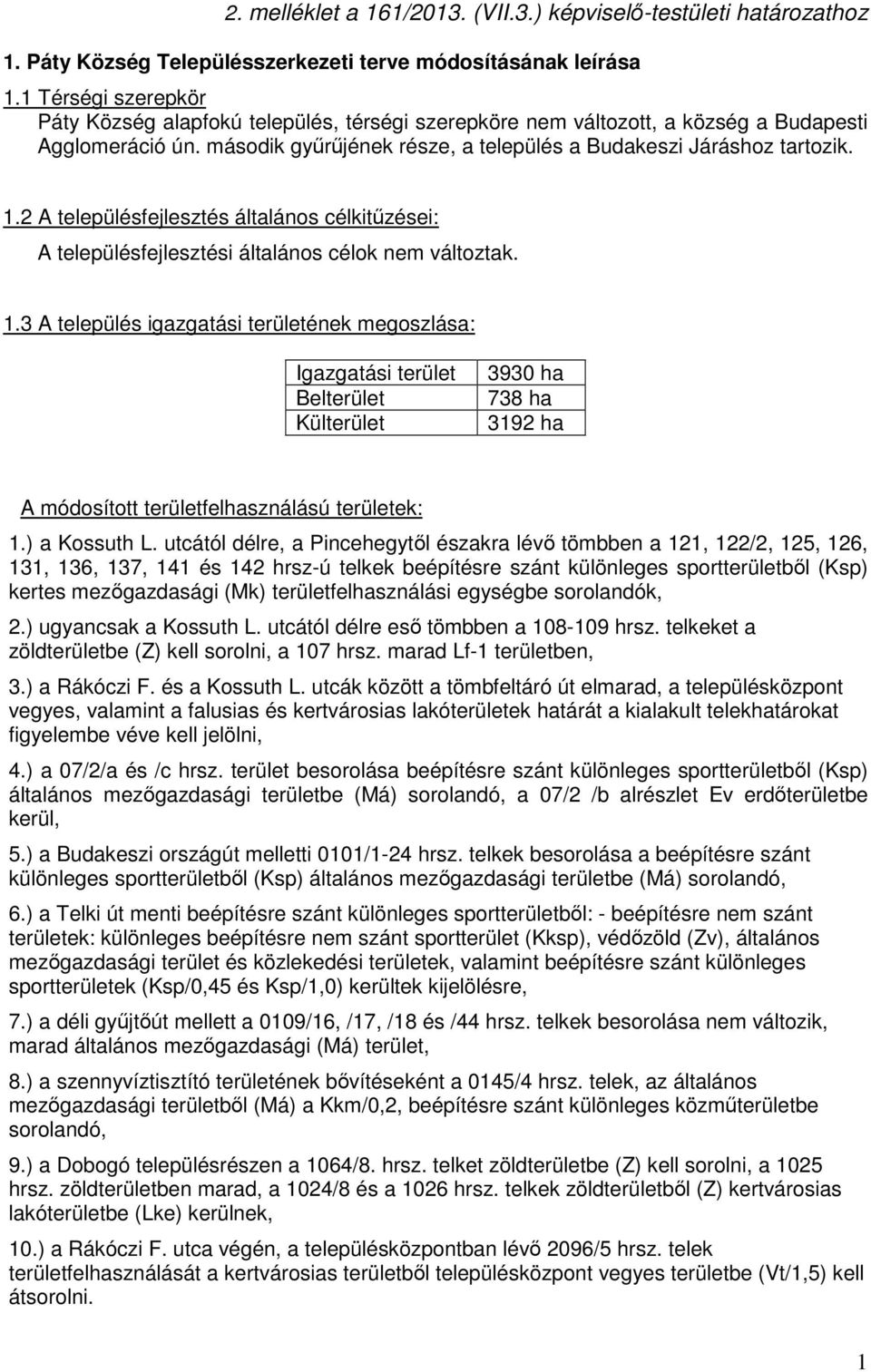 2 A fejlesztés általános célkitűzései: A fejlesztési általános célok nem változtak. 1.