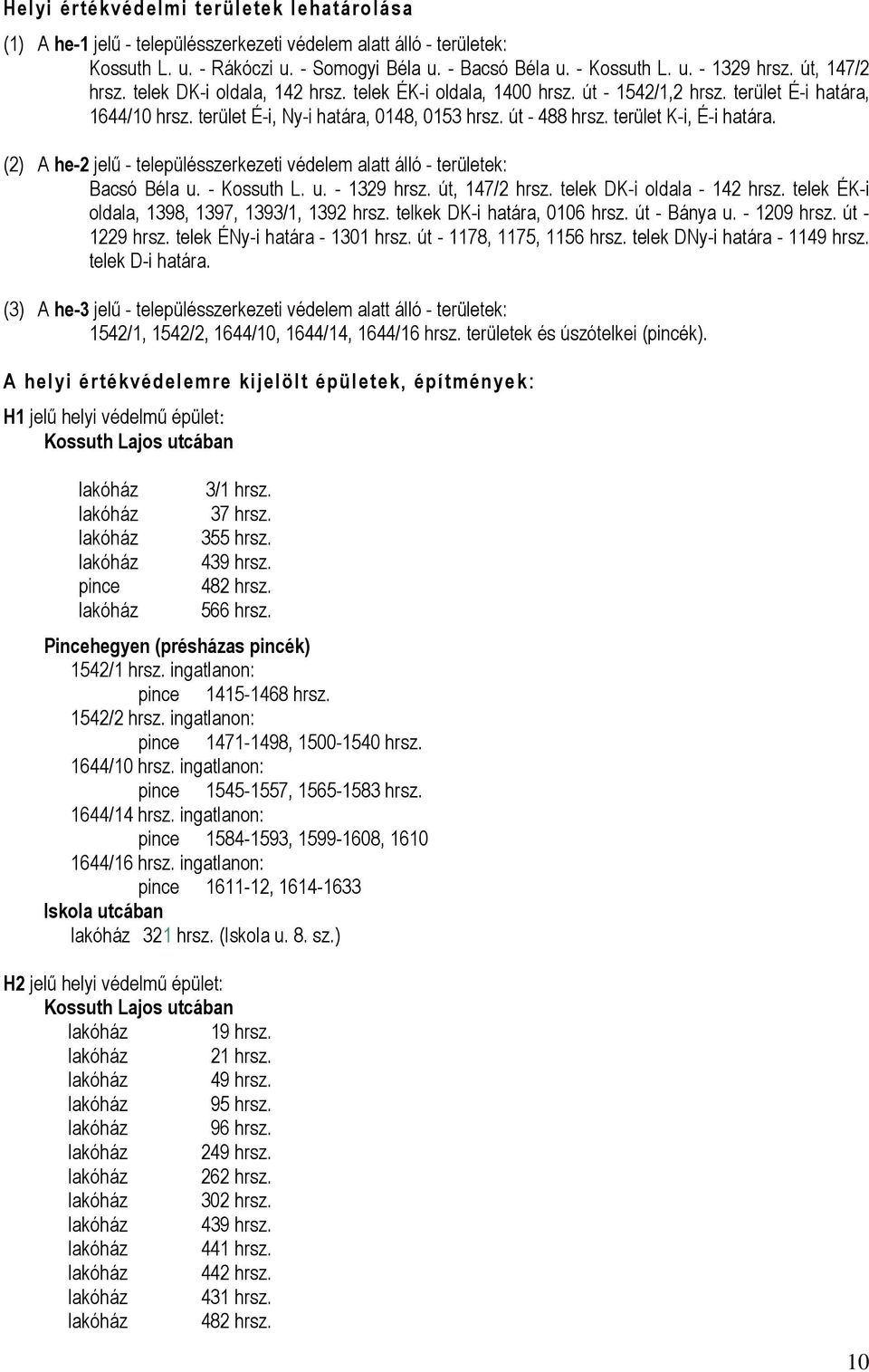 terület K-i, É-i határa. (2) A he-2 jelű - szerkezeti védelem alatt álló - területek: Bacsó Béla u. - Kossuth L. u. - 1329 hrsz. út, 147/2 hrsz. telek DK-i oldala - 142 hrsz.