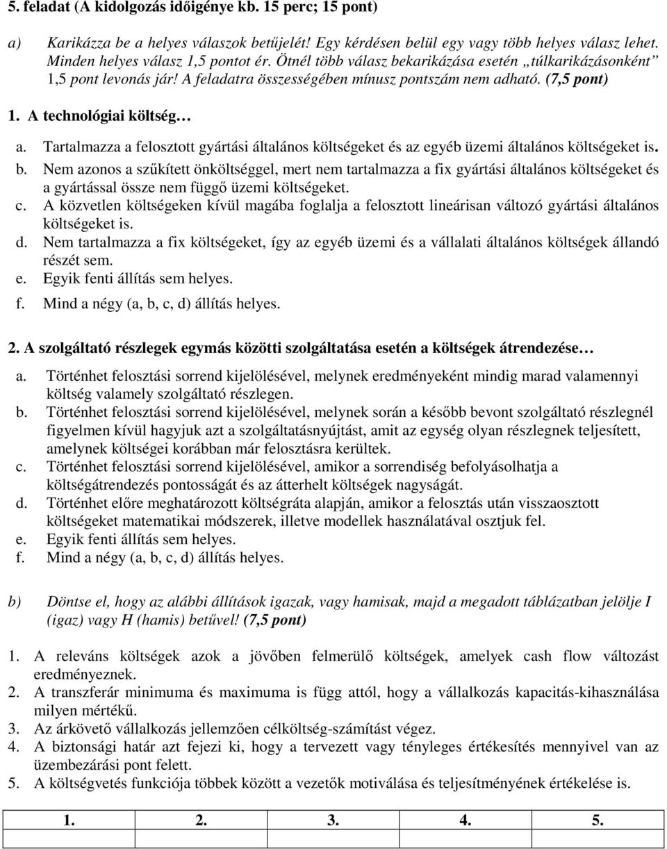 Tartalmazza a felosztott gyártási általános költségeket és az egyéb üzemi általános költségeket is. b.