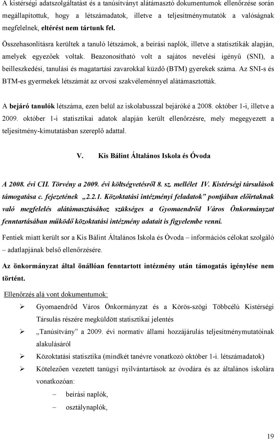 Beazonosítható volt a sajátos nevelési igényű (SNI), a beilleszkedési, tanulási és magatartási zavarokkal küzdő (BTM) gyerekek száma.