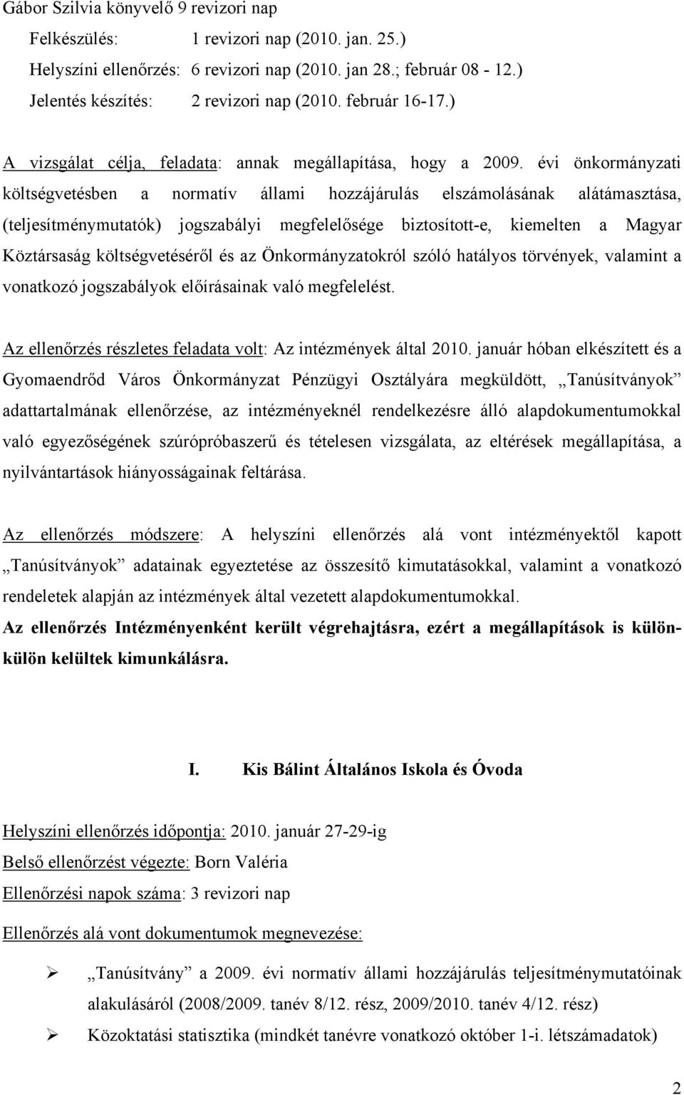 évi önkormányzati költségvetésben a normatív állami hozzájárulás elszámolásának alátámasztása, (teljesítménymutatók) jogszabályi megfelelősége biztosított-e, kiemelten a Magyar Köztársaság