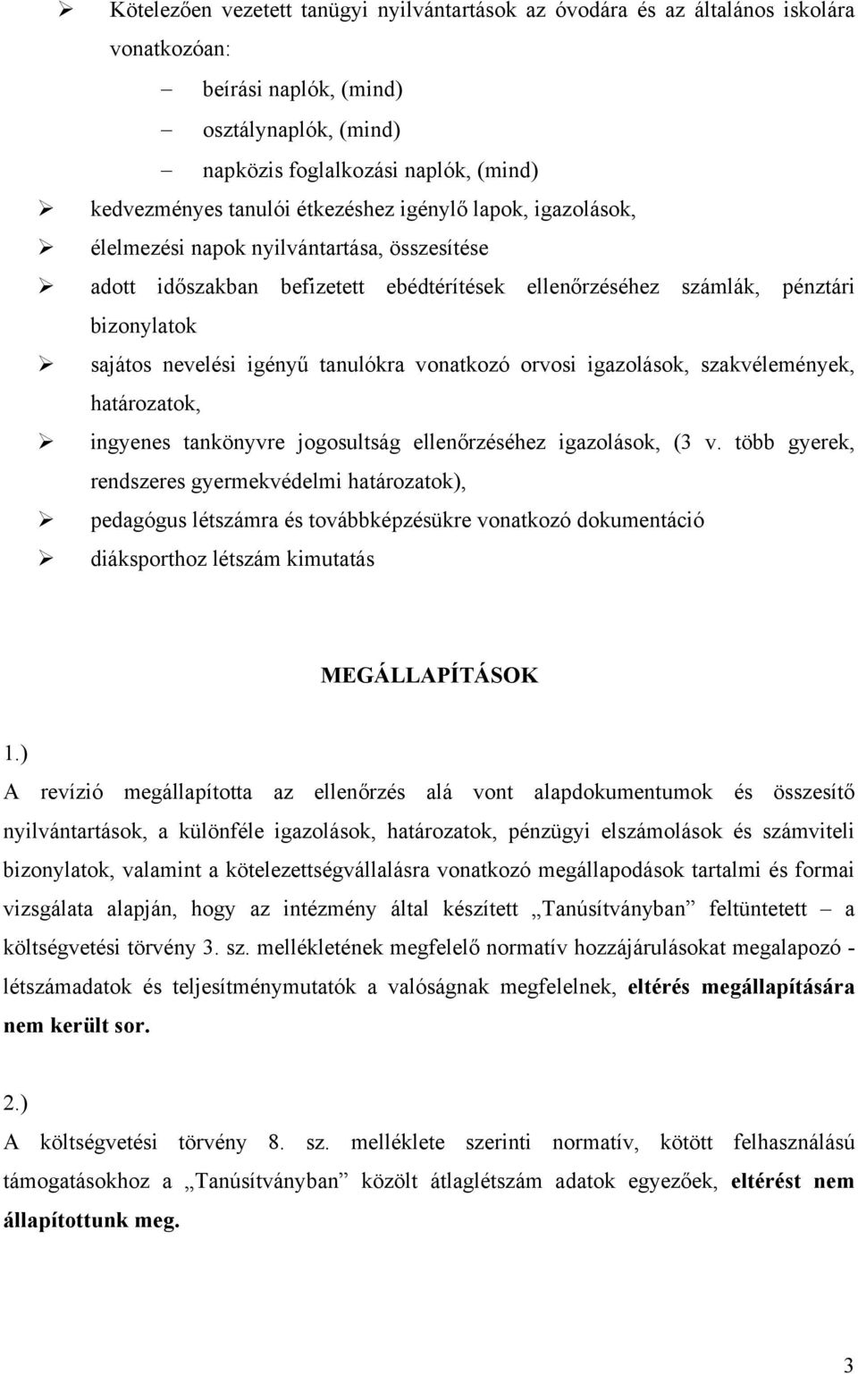 tanulókra vonatkozó orvosi igazolások, szakvélemények, határozatok, ingyenes tankönyvre jogosultság ellenőrzéséhez igazolások, (3 v.