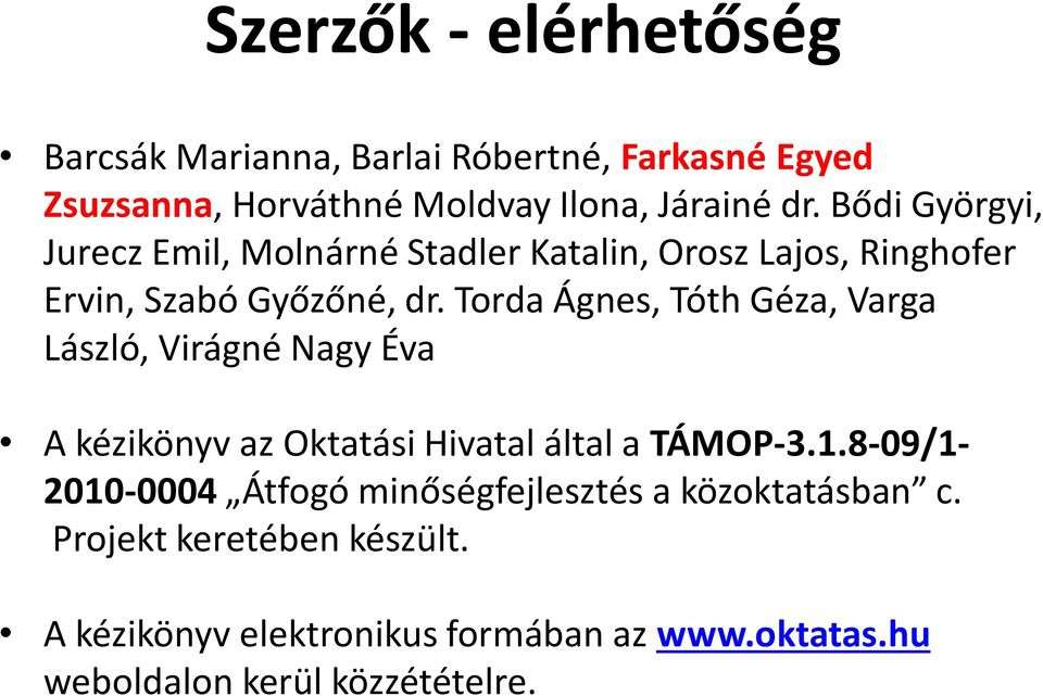 Torda Ágnes, Tóth Géza, Varga László, Virágné Nagy Éva A kézikönyv az Oktatási Hivatal által a TÁMOP-3.1.