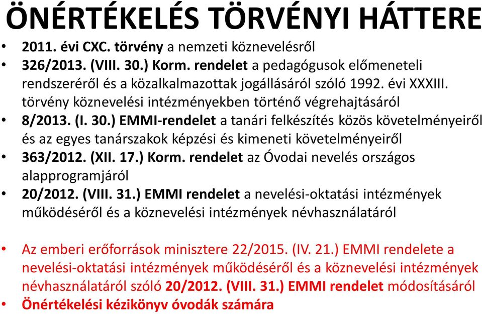 ) EMMI-rendelet a tanári felkészítés közös követelményeiről és az egyes tanárszakok képzési és kimeneti követelményeiről 363/2012. (XII. 17.) Korm.