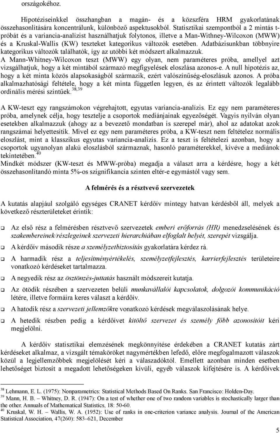 Adatbázisunkban többnyire kategorikus változók találhatók, így az utóbbi két módszert alkalmazzuk.