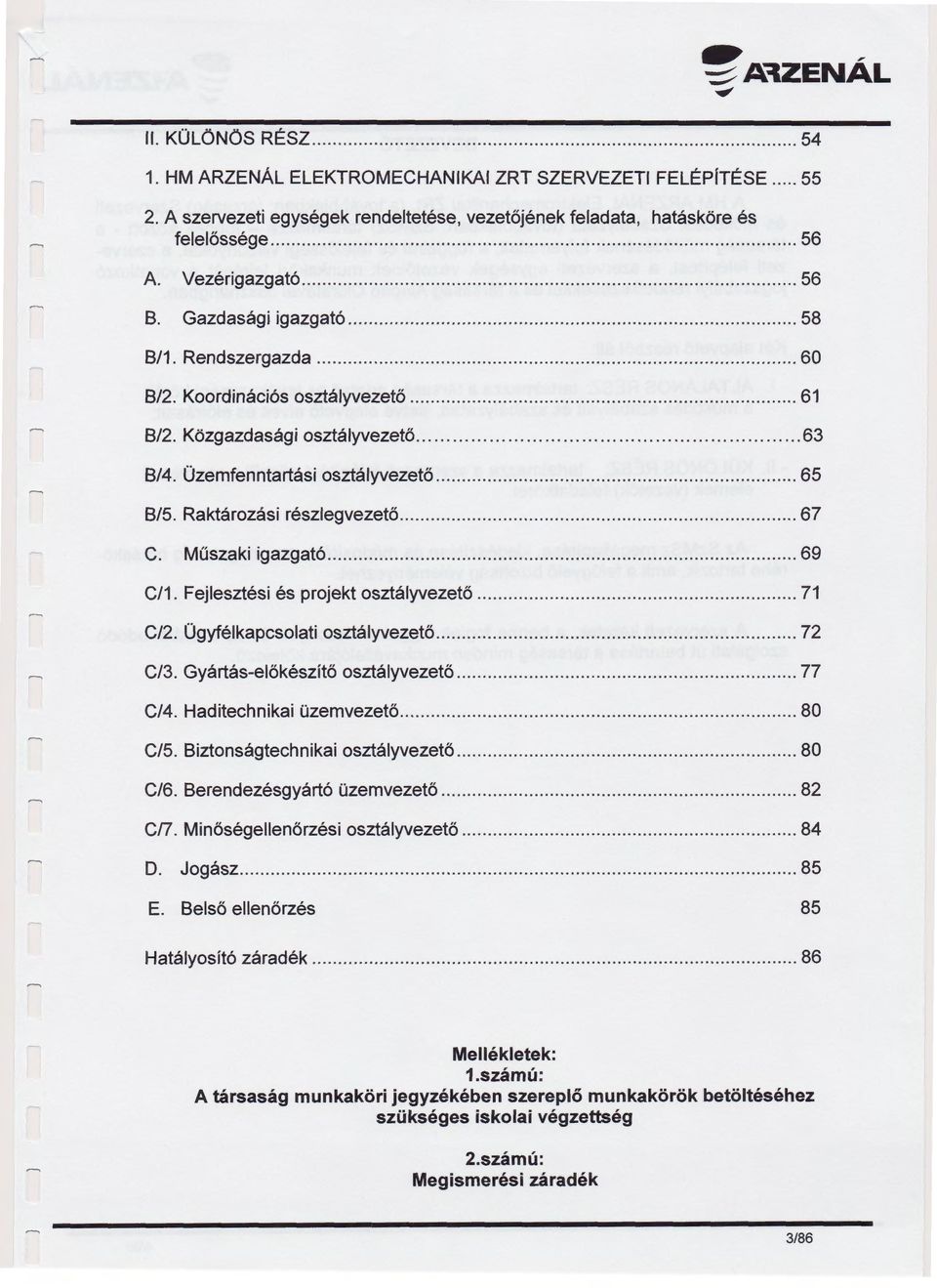 Gazdasági igazgató................................................... 58 B/1. Rendszergazda....................................................... 60 B/2. Koordinációs osztályvezető....................... 61 B/2.