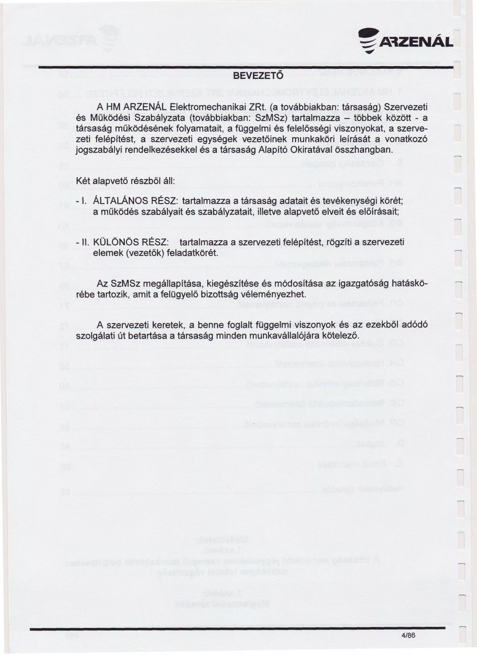 szervezeti felépítést, a szervezeti egységek vezetőinek munkaköri leírását a vonatkozó jogszabályi rendelkezésekkel és a társaság Alapító Okiratával összhangban. Két alapvető részből áll: - 1.