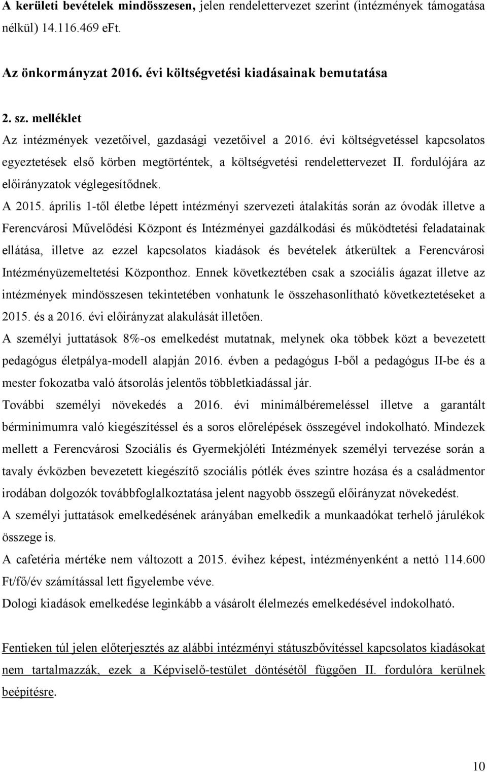 április 1-től életbe lépett intézményi szervezeti átalakítás során az óvodák illetve a Ferencvárosi Művelődési Központ és Intézményei gazdálkodási és működtetési feladatainak ellátása, illetve az