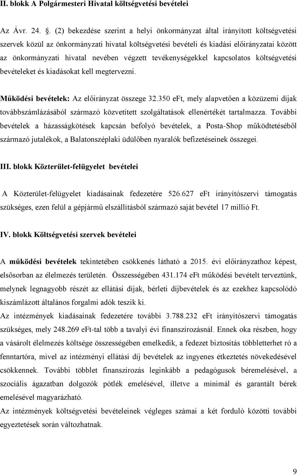 nevében végzett tevékenységekkel kapcsolatos költségvetési bevételeket és kiadásokat kell megtervezni. Működési bevételek: Az előirányzat összege 32.