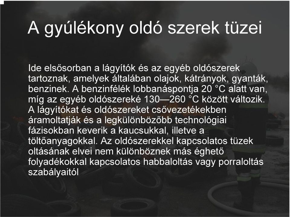 A lágyítókat és oldószereket csővezetékekben áramoltatják és a legkülönbözőbb technológiai fázisokban keverik a kaucsukkal, illetve a