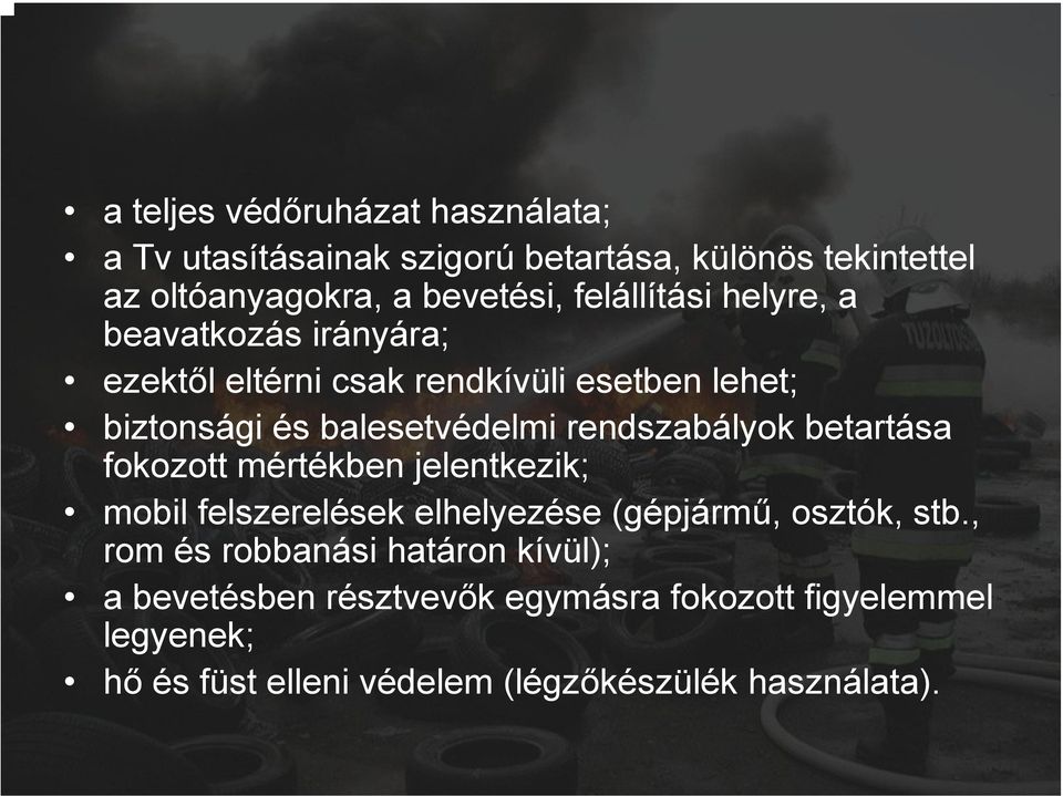 rendszabályok betartása fokozott mértékben jelentkezik; mobil felszerelések elhelyezése (gépjármű, osztók, stb.