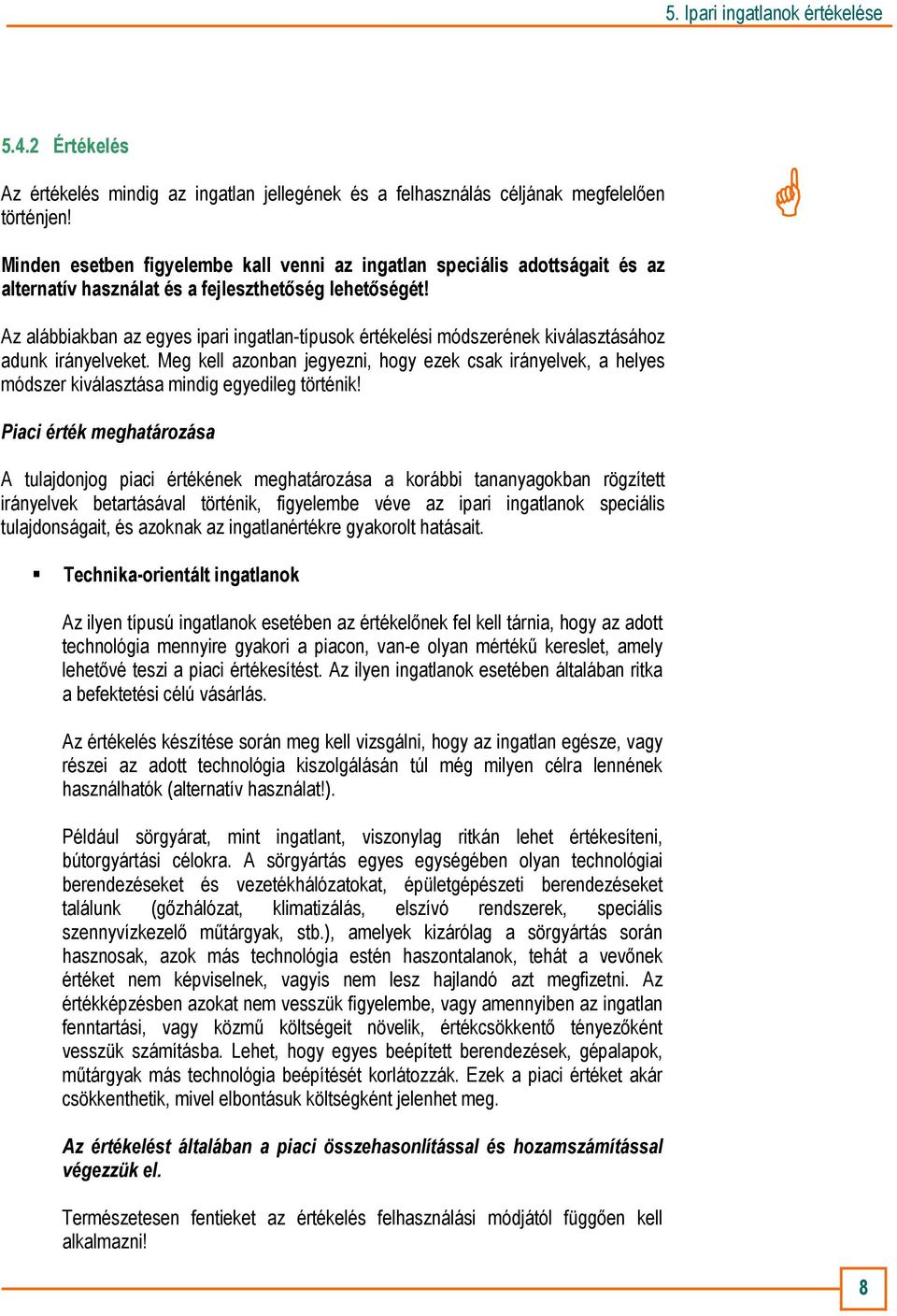 Az alábbiakban az egyes ipari ingatlan-típusok értékelési módszerének kiválasztásához adunk irányelveket.