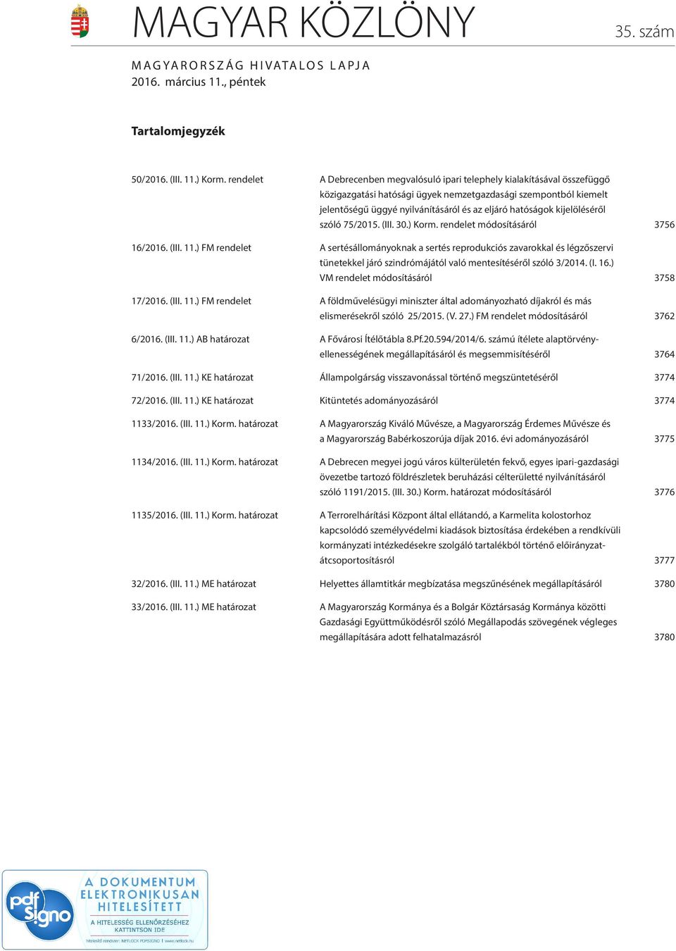 kijelöléséről szóló 75/2015. (III. 30.) Korm. rendelet módosításáról 3756 16/2016. (III. 11.