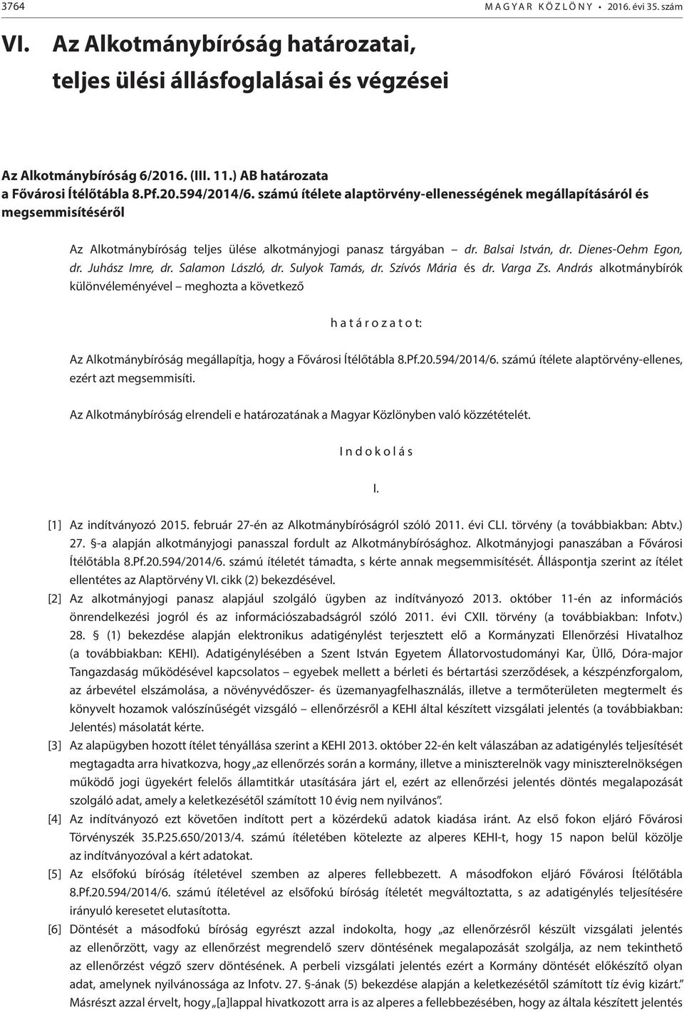 számú ítélete alaptörvény-ellenességének megállapításáról és megsemmisítéséről Az Alkotmánybíróság teljes ülése alkotmányjogi panasz tárgyában dr. Balsai István, dr. Dienes-Oehm Egon, dr.