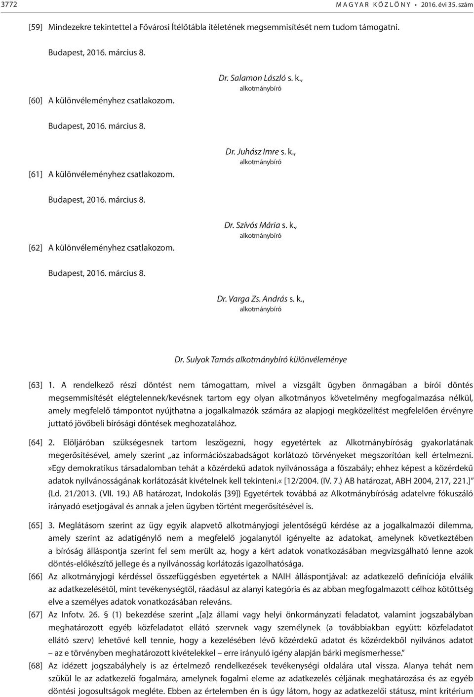 Dr. Szívós Mária s. k., Budapest, 2016. március 8. Dr. Varga Zs. András s. k., Dr. Sulyok Tamás különvéleménye [63] 1.