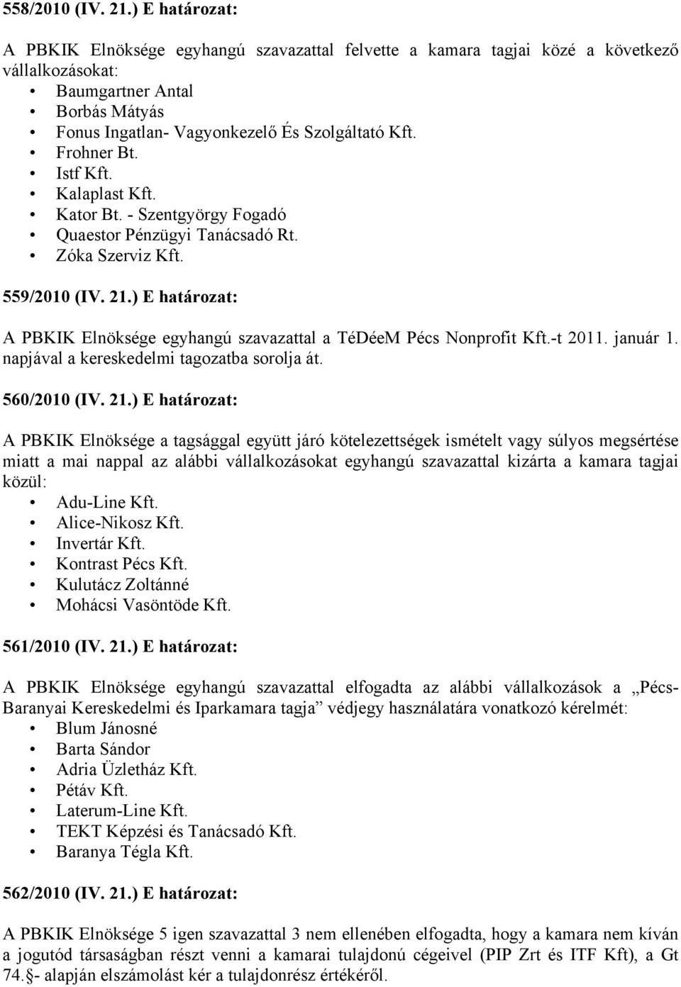 Frohner Bt. Istf Kft. Kalaplast Kft. Kator Bt. - Szentgyörgy Fogadó Quaestor Pénzügyi Tanácsadó Rt. Zóka Szerviz Kft. 559/2010 (IV. 21.