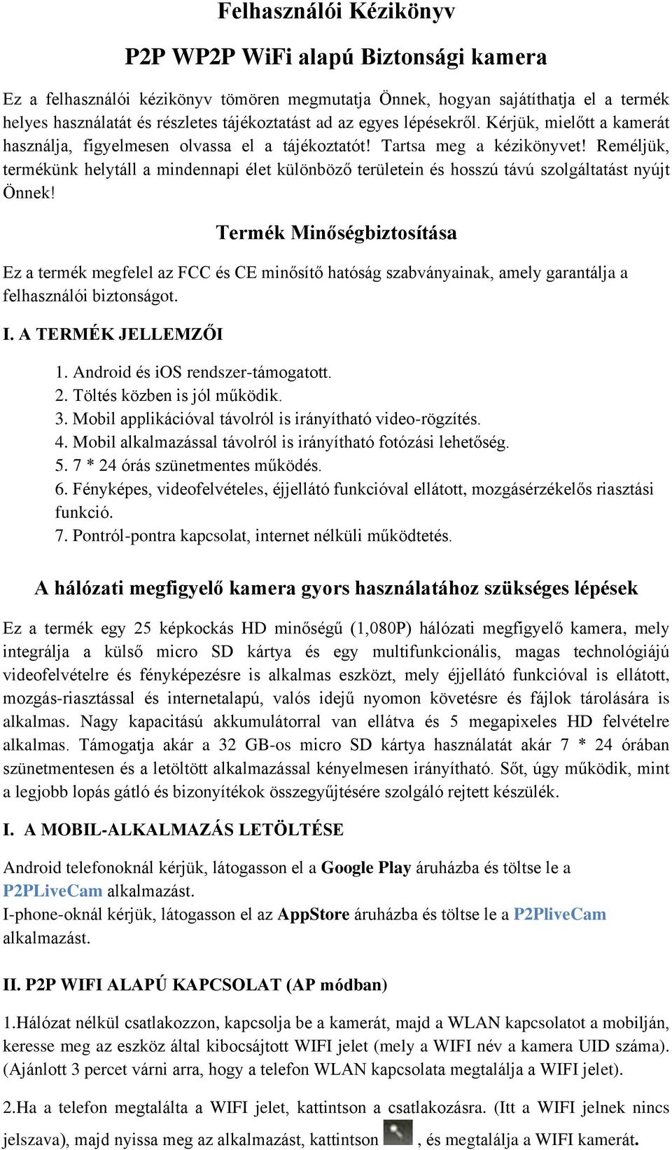 Reméljük, termékünk helytáll a mindennapi élet különböző területein és hosszú távú szolgáltatást nyújt Önnek!