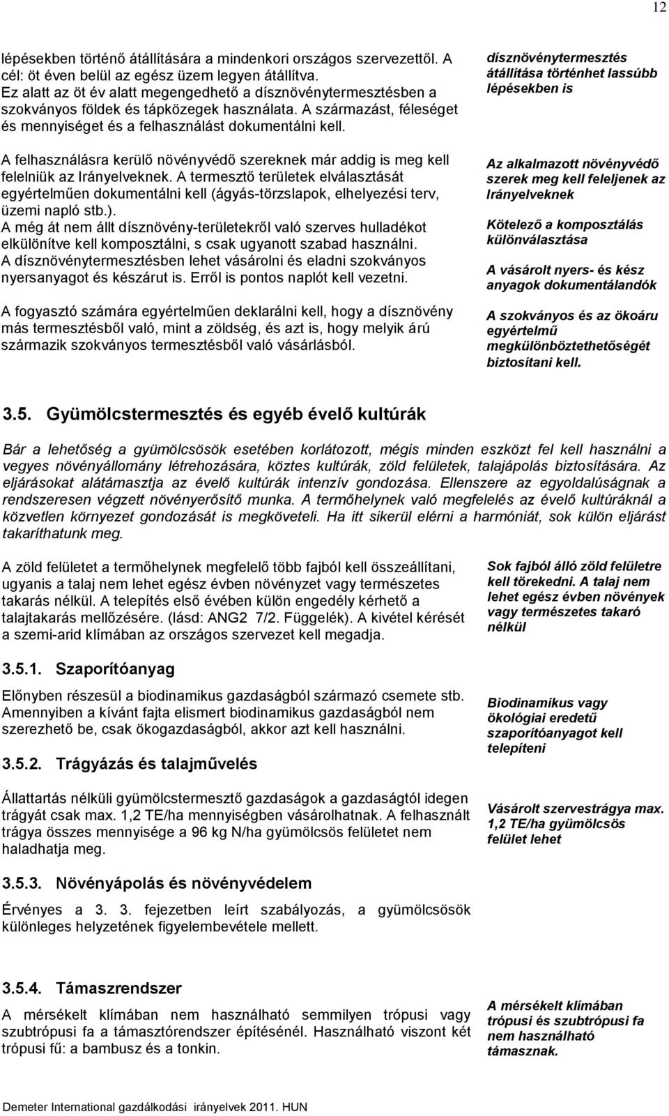 A felhasználásra kerülő növényvédő szereknek már addig is meg kell felelniük az Irányelveknek.