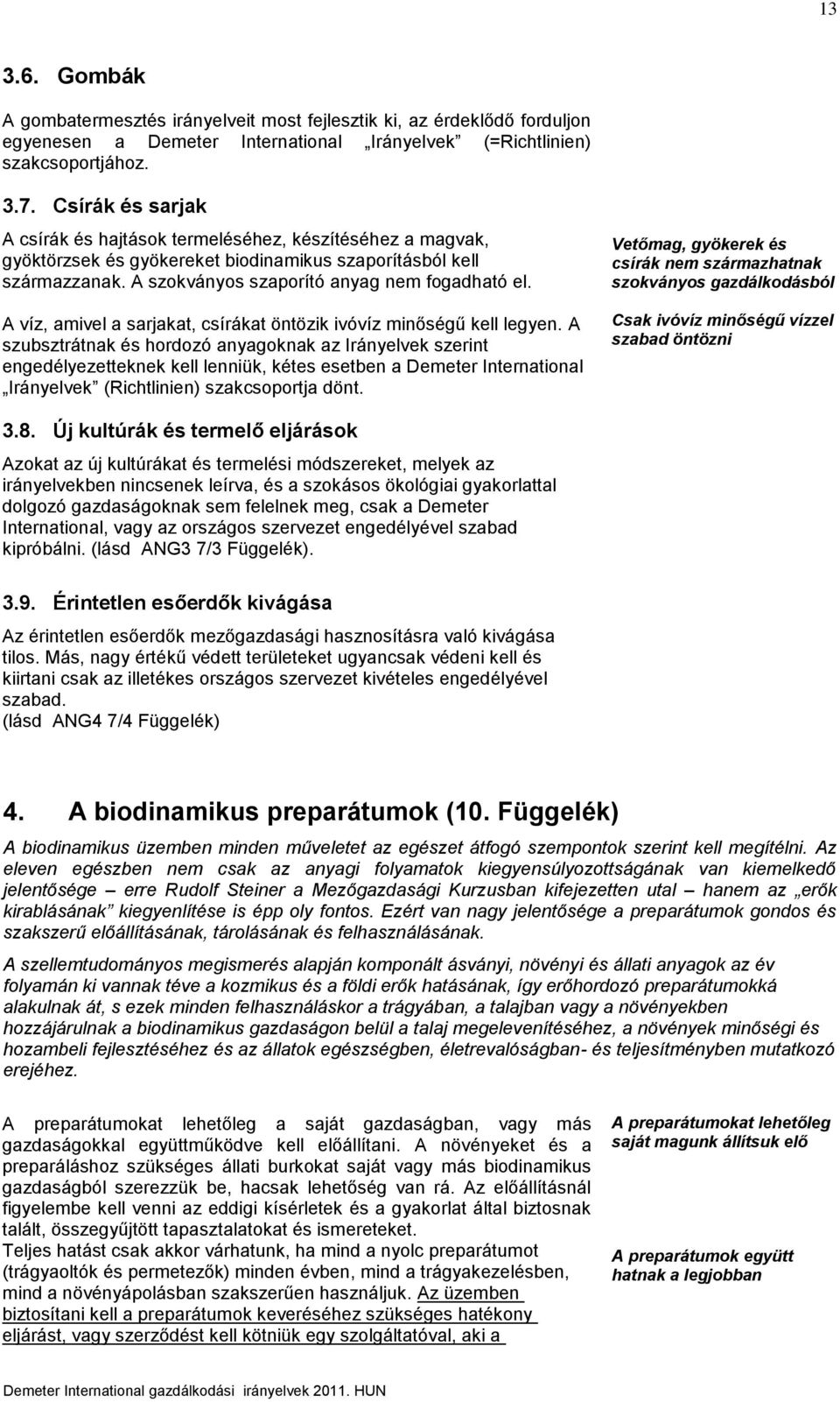 A víz, amivel a sarjakat, csírákat öntözik ivóvíz minőségű kell legyen.