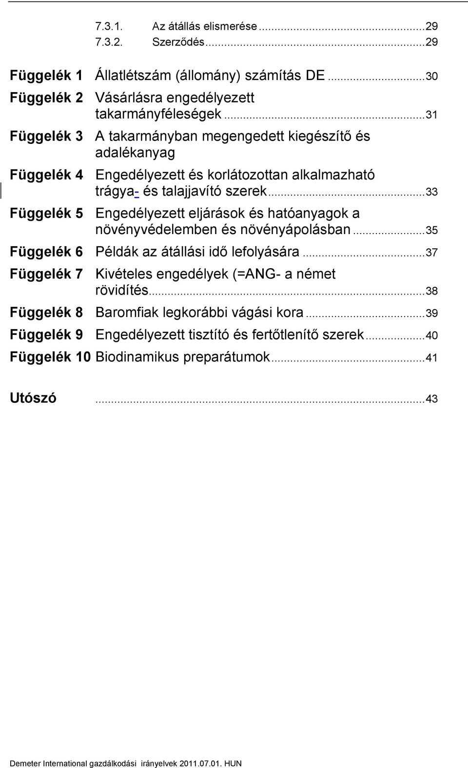 .. 33 Függelék 5 Engedélyezett eljárások és hatóanyagok a növényvédelemben és növényápolásban... 35 Függelék 6 Példák az átállási idő lefolyására.