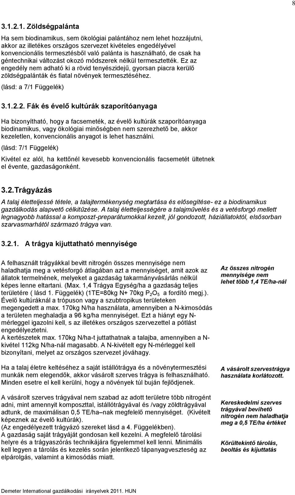 használható, de csak ha géntechnikai változást okozó módszerek nélkül termesztették.