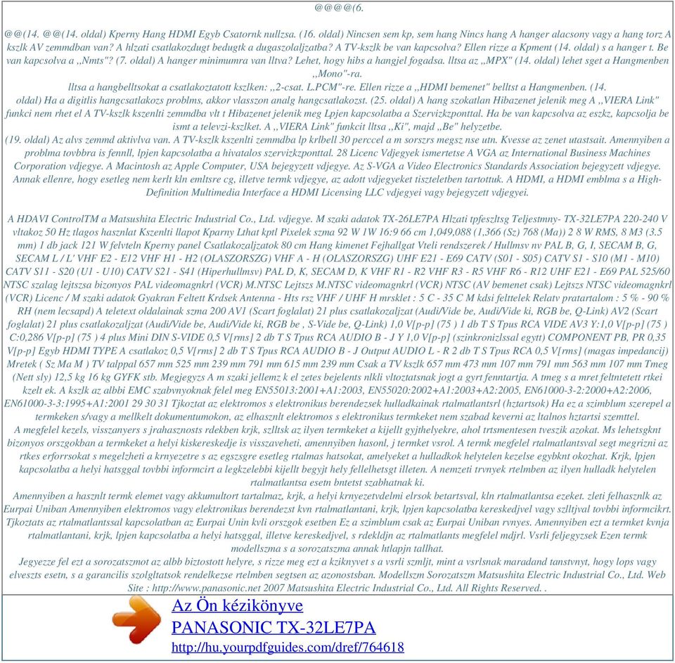 Ellen rizze a Kpment (14. oldal) s a hanger t. Be van kapcsolva a,,nmts"? (7. oldal) A hanger minimumra van lltva? Lehet, hogy hibs a hangjel fogadsa. lltsa az,,mpx" (14.