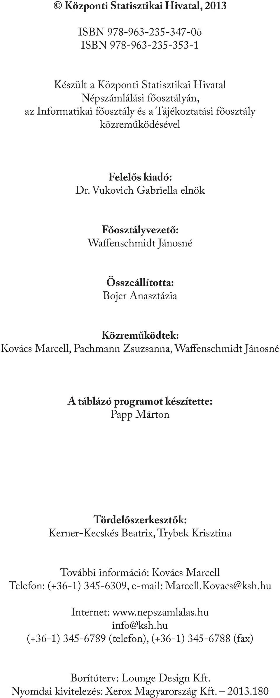 Vukovich Gabriella elnök Főosztályvezető: Waffenschmidt Jánosné Összeállította: Bojer Anasztázia Közreműködtek: Kovács Marcell, Pachmann Zsuzsanna, Waffenschmidt Jánosné A táblázó programot