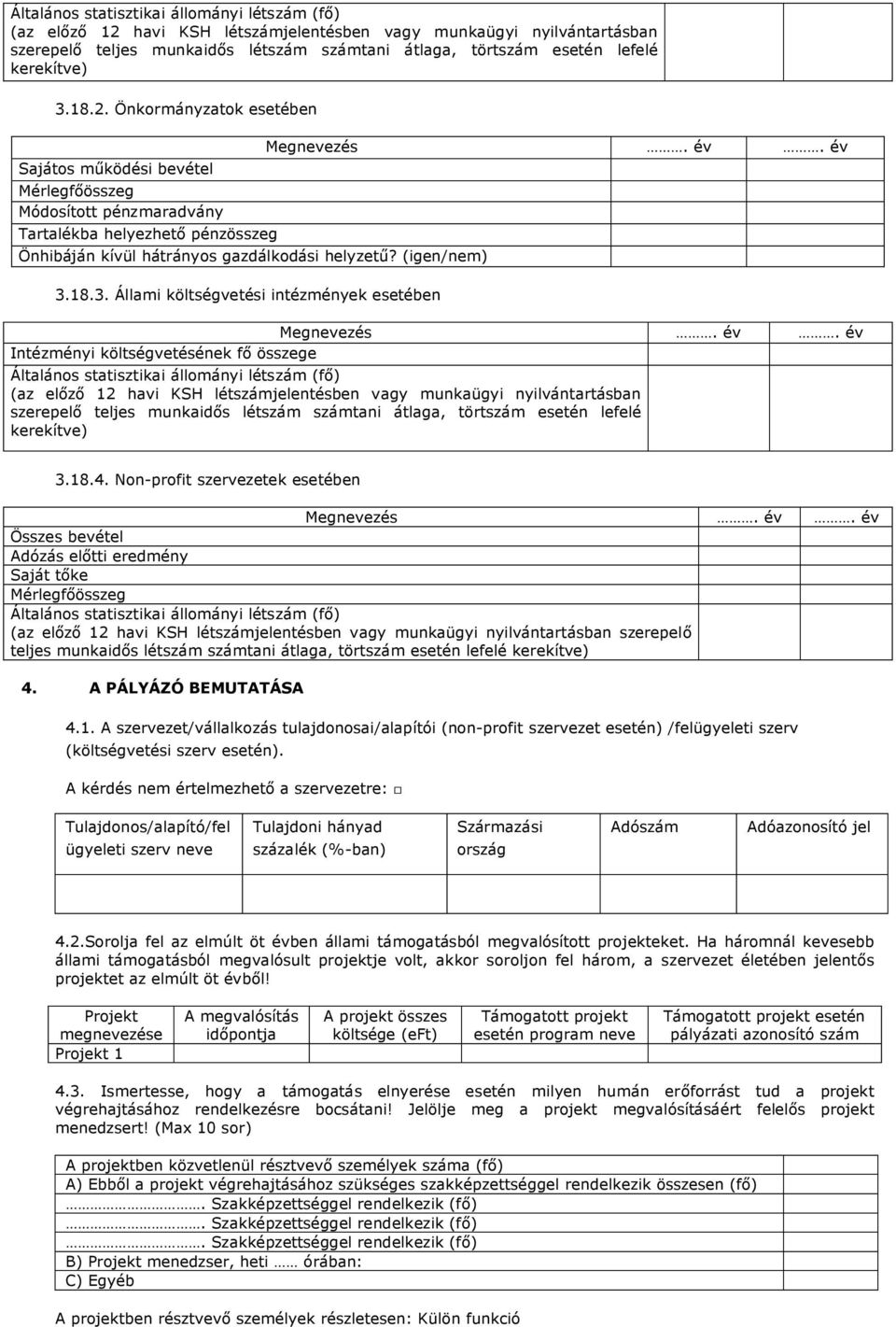 (igen/nem) 3.18.3. Állami költségvetési intézmények esetében Megnevezés. év. év Megnevezés. év. év Intézményi költségvetésének fő összege  kerekítve) 3.18.4.