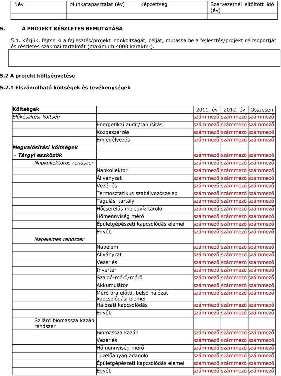 A projekt költségvetése 5.2.1 Elszámolható költségek és tevékenységek Költségek 2011. év 2012.