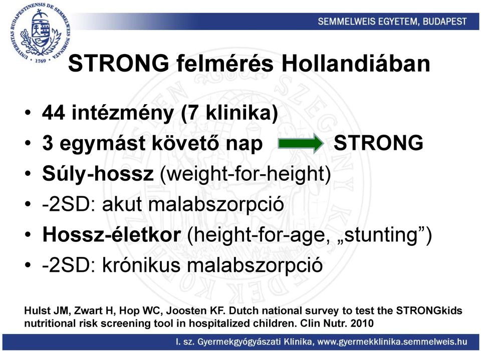 stunting ) -2SD: krónikus malabszorpció Hulst JM, Zwart H, Hop WC, Joosten KF.