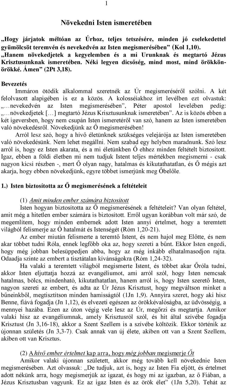 Bevezetés Immáron ötödik alkalommal szeretnék az Úr megismeréséről szólni. A két felolvasott alapigében is ez a közös.