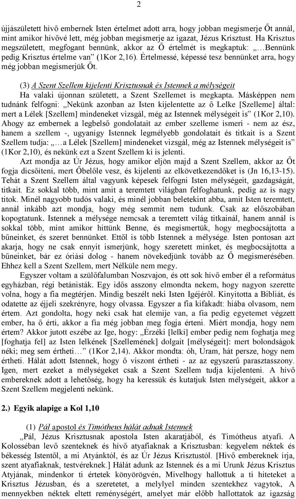 (3) A Szent Szellem kijelenti Krisztusnak és Istennek a mélységeit Ha valaki újonnan született, a Szent Szellemet is megkapta.