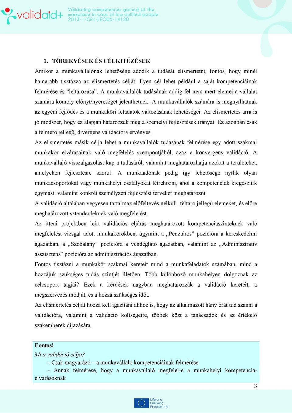 A munkavállalók számára is megnyílhatnak az egyéni fejlődés és a munkaköri feladatok változásának lehetőségei.