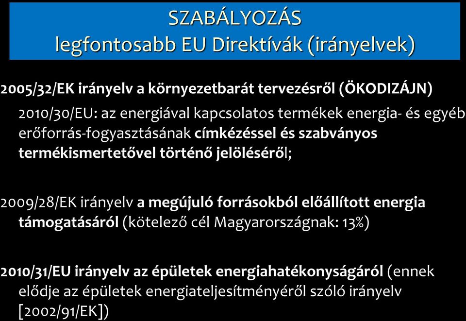 jelöléséről; 2009/28/EK irányelv a megújuló forrásokból előállított energia támogatásáról (kötelező cél Magyarországnak: 13%)