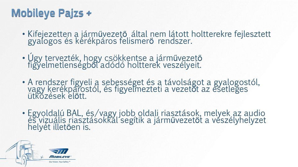 A rendszer figyeli a sebességet és a távolságot a gyalogostól, vagy kerékpárostól, és figyelmezteti a vezetőt az esetleges