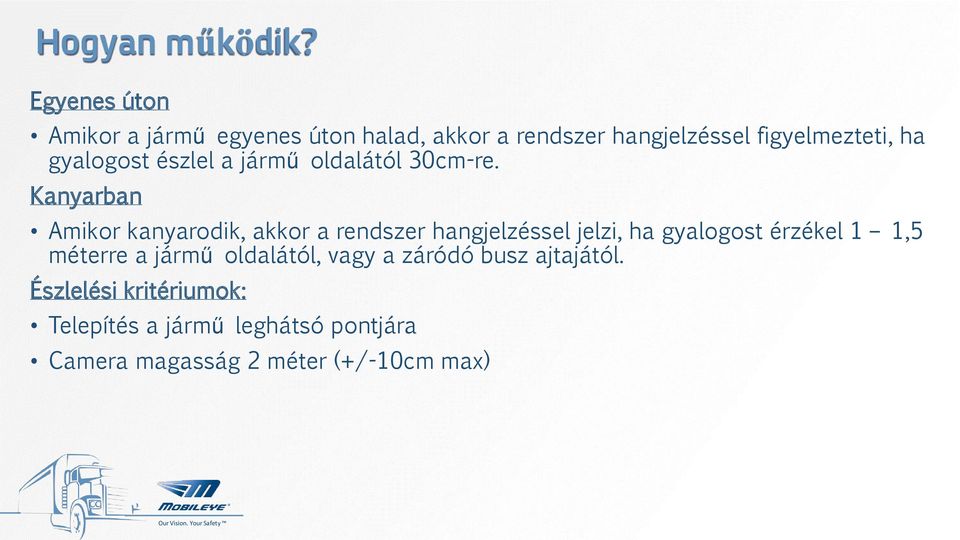 gyalogost észlel a jármű oldalától 30cm-re.