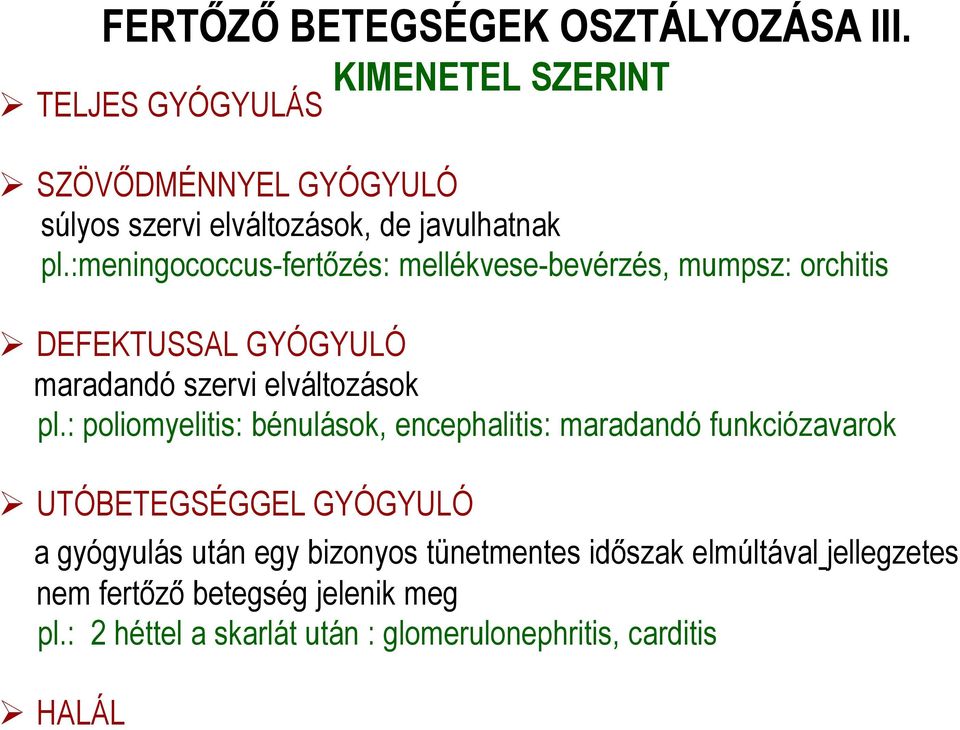 :meningococcus-fertızés: mellékvese-bevérzés, mumpsz: orchitis DEFEKTUSSAL GYÓGYULÓ maradandó szervi elváltozások pl.