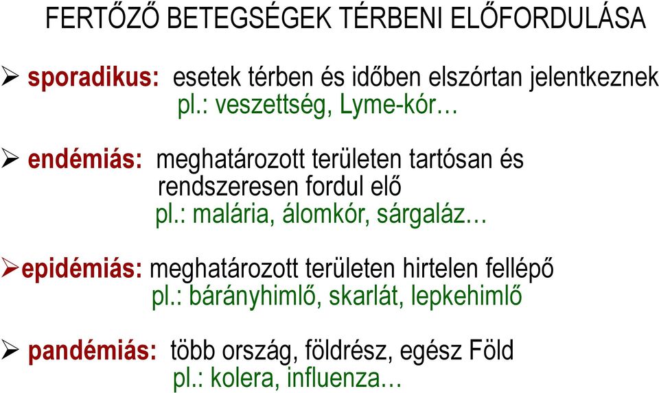 : veszettség, Lyme-kór endémiás: meghatározott területen tartósan és rendszeresen fordul elı pl.