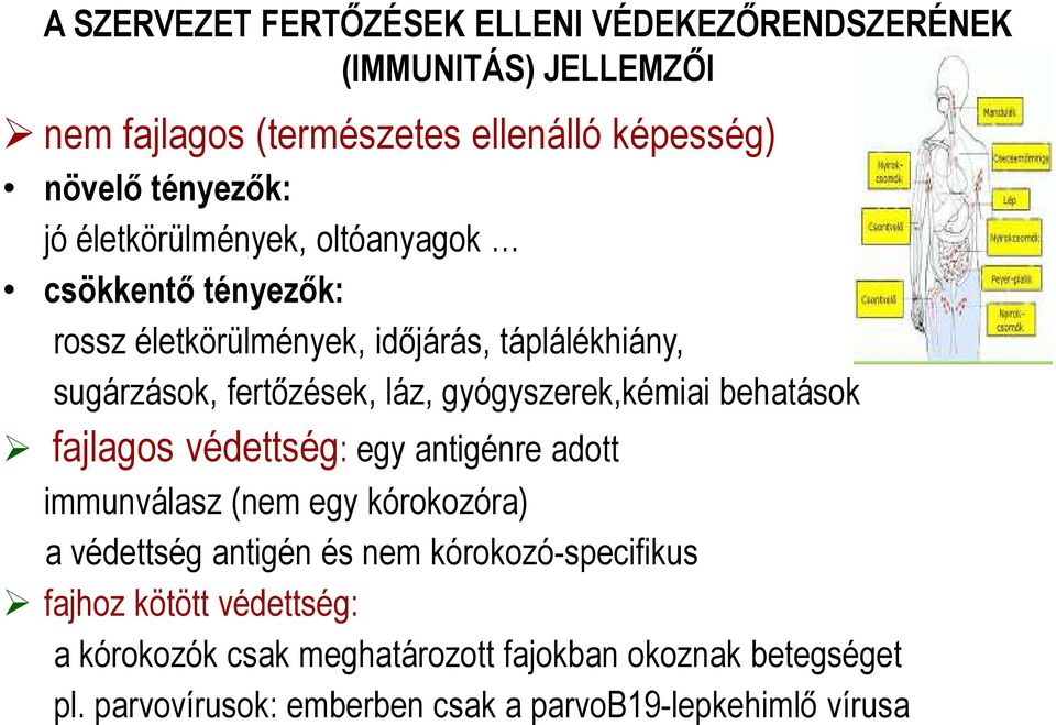 gyógyszerek,kémiai behatások fajlagos védettség: egy antigénre adott immunválasz (nem egy kórokozóra) a védettség antigén és nem