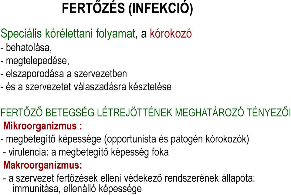 Mikroorganizmus : - megbetegítı képessége (opportunista és patogén kórokozók) - virulencia: a megbetegítı