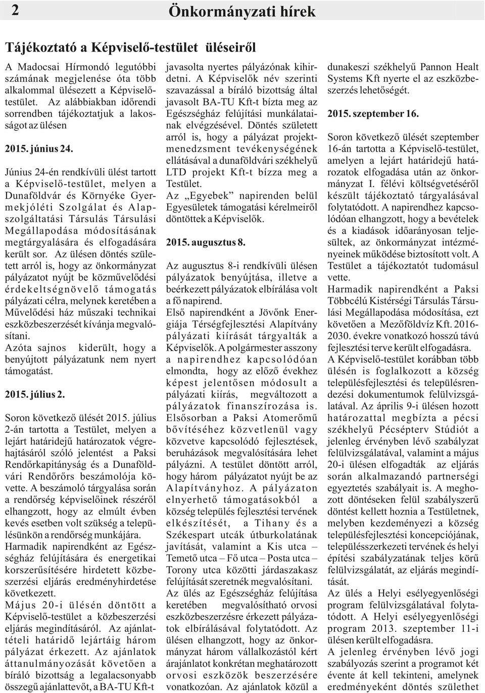 Június 24-én rendkívüli ülést tartott a Képviselő-testület, melyen a Dunaföldvár és Környéke Gyermekjóléti Szolgálat és Alapszolgáltatási Társulás Társulási Megállapodása módosításának