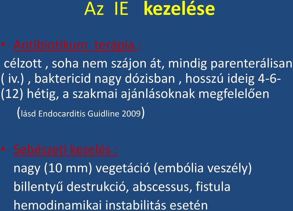 megfelelően (lásd Endocarditis Guidline 2009) Sebészeti kezelés : nagy (10 mm) vegetáció