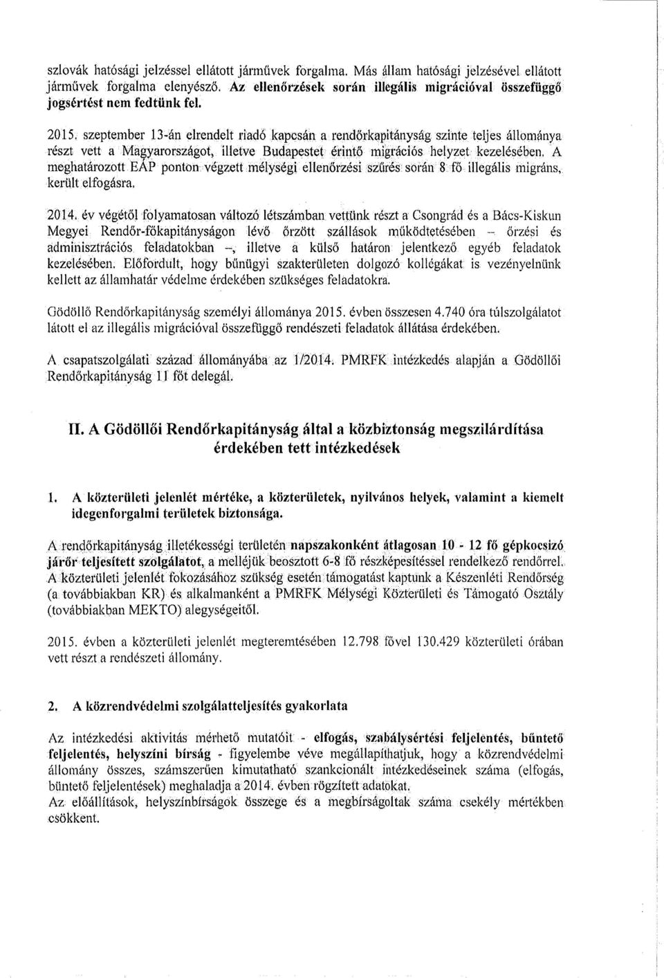 rendőrkapitányság szinte teljes állománya részt vett a Magyarországot> illetve Budapestet érintő migrációs helyzet kezelésében.